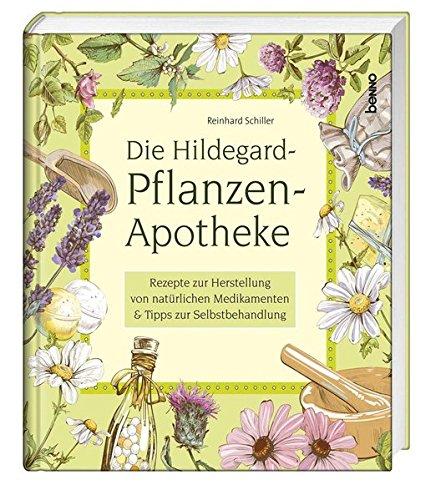 Die Hildegard-Pflanzen-Apotheke: Rezepte zur Herstellung von natürlichen Medikamenten & Tipps zur Selbstbehandlung