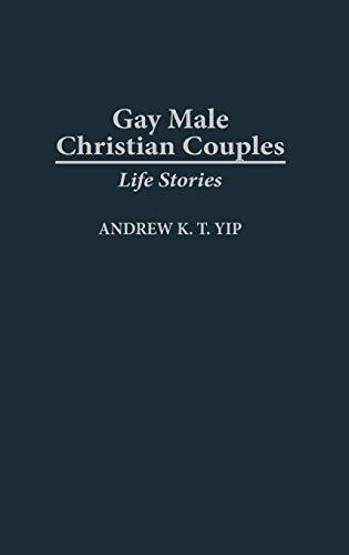 Gay Male Christian Couples: Life Stories (Praeger Studies on the 21st Century (Hardcover))