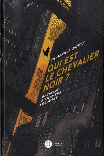 Qui est le chevalier noir ? : Batman à travers les âges