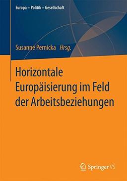 Horizontale Europäisierung im Feld der Arbeitsbeziehungen (Europa - Politik - Gesellschaft)