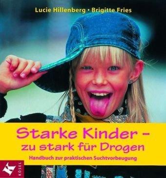 Starke Kinder - zu stark für Drogen: Handbuch zur praktischen Suchtvorbeugung