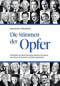 Die Stimmen der Opfer: Zitatelexikon der deutschsprachigen jüdischen Zeitzeugen zum Thema: Die Deutschen und Hitlers Judenpolitik