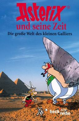 Asterix und seine Zeit: Die große Welt des kleinen Galliers