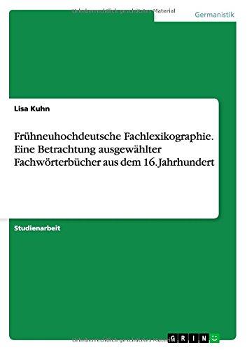 Frühneuhochdeutsche Fachlexikographie. Eine Betrachtung ausgewählter Fachwörterbücher aus dem 16. Jahrhundert