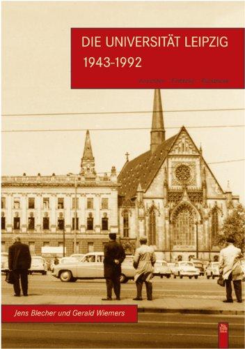 Die Universität Leipzig 1943 - 1992: Ansichten - Einblicke - Rückblicke