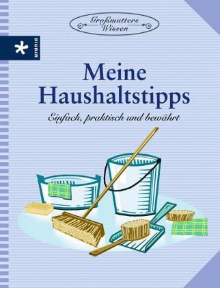 Meine Haushaltstipps. Einfach, praktisch und bewährt