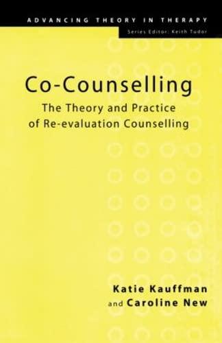 Co-Counselling: The Theory and Practice of Re-evaluation Counselling (Advancing Theory in Therapy)