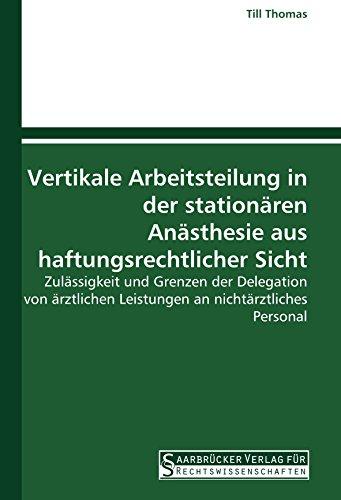 Vertikale Arbeitsteilung in der stationären Anästhesie aus haftungsrechtlicher Sicht: Zulässigkeit und Grenzen der Delegation von ärztlichen Leistungen an nichtärztliches Personal