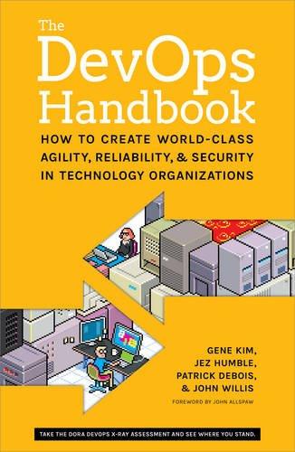 The DevOPS Handbook: How to Create World-Class Agility, Reliability, and Security in Technology Organizations