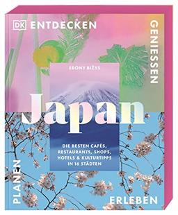 Japan: Die besten Cafés, Restaurants, Shops, Hotels & Kulturtipps in 16 Städten