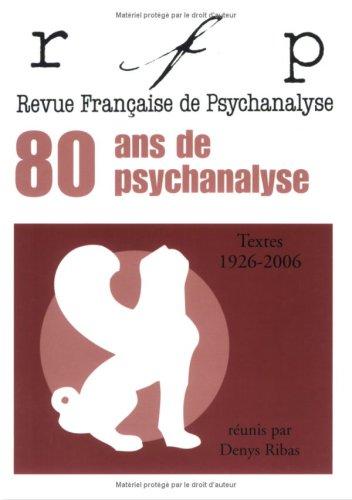 Revue française de psychanalyse. 80 ans de psychanalyse : textes 1926-2006