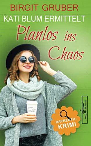 Planlos ins Chaos: Krimikomödie (Kati Blum ermittelt, Band 3)