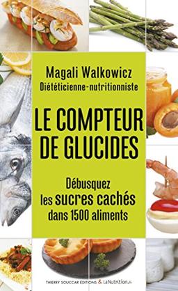 Le compteur de glucides : débusquez les sucres cachés dans 1.500 aliments