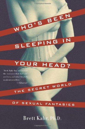 Who's Been Sleeping in Your Head: The Secret World of Sexual Fantasies