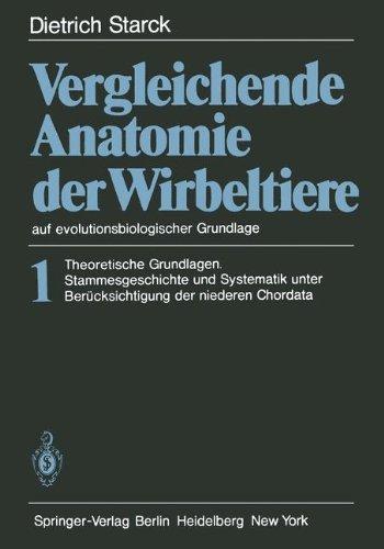 Vergleichende Anatomie der Wirbeltiere auf evolutionsbiologischer Grundlage: Band 1: Theoretische Grundlagen. Stammesgeschichte und Systematik unter Berücksichtigung der niederen Chordata