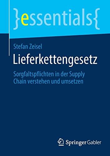 Lieferkettengesetz: Sorgfaltspflichten in der Supply Chain verstehen und umsetzen (essentials)