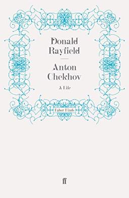 Anton Chekhov: A Life