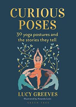 Curious Poses: 30 Yoga Postures and the Stories They Tell