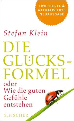 Die Glücksformel: oder Wie die guten Gefühle entstehen