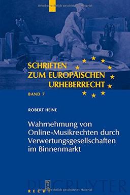 Wahrnehmung von Online-Musikrechten durch Verwertungsgesellschaften im Binnenmarkt (Schriften zum europäischen Urheberrecht, Band 7)