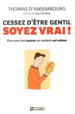 Cessez d'être gentil, soyez vrai ! : Etre avec les autres en restant soi-même (1DVD)