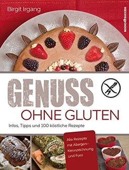 Genuss ohne Gluten: Infos, Tipps und 100 köstliche Rezepte