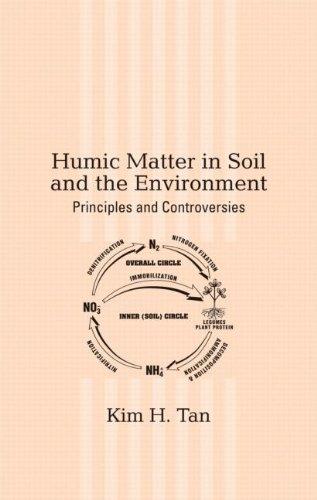 Humic Matter in Soil and the Environment: Principles and Controversies (Books in Soils, Plants & the Environment)