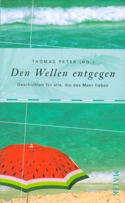 Den Wellen entgegen: Geschichten für alle, die das Meer lieben