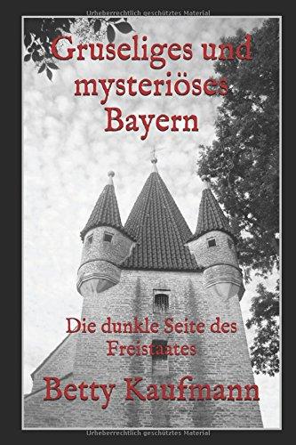 Gruseliges und mysterioeses Bayern: Special Edition (Gruseliges und mysteriöses Deutschland, Band 1)