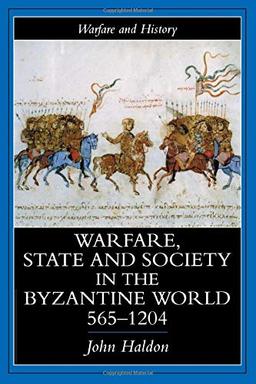 Warfare, State And Society In The Byzantine World 565-1204 (Warfare and History)