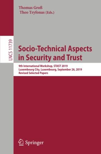 Socio-Technical Aspects in Security and Trust: 9th International Workshop, STAST 2019, Luxembourg City, Luxembourg, September 26, 2019, Revised ... Notes in Computer Science, Band 11739)