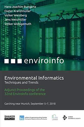 Environmental Informatics: Techniques and Trends: Adjunct Proceedings of the 32nd edition of the EnviroInfo – the long standing and established ... (Berichte aus der Umweltinformatik)