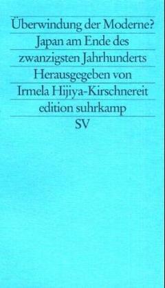 edition suhrkamp Band 1999: Neue Folge Band 999: Überwindung der Moderne?: Japan am Ende des zwanzigsten Jahrhunderts