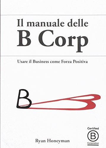 Il manuale delle B Corp. Usare il business come forza positiva