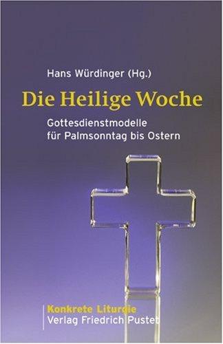 Die Heilige Woche: Gottesdienstmodelle für Palmsonntag bis Ostern