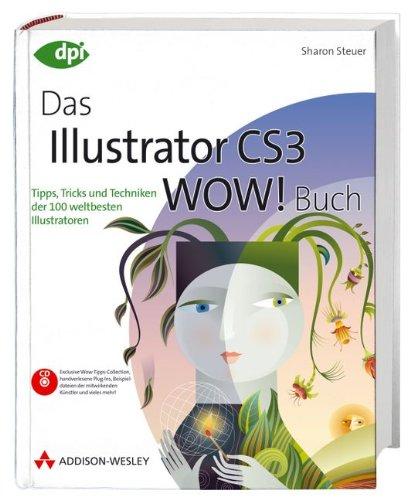 Das Illustrator CS3 WOW! Buch - Tipps, Tricks und Techniken der 100 weltbesten Illustratoren. Mit Beispieldateien, Plugins u.v.a.m. auf CD. (DPI Adobe)