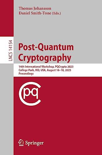 Post-Quantum Cryptography: 14th International Workshop, PQCrypto 2023, College Park, MD, USA, August 16–18, 2023, Proceedings (Lecture Notes in Computer Science, 14154, Band 14154)