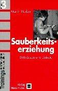 Trainings für Eltern, Kinder und Jugendliche, Bd.3, Sauberkeitserziehung: Bettnässen und Einkoten