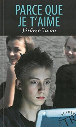 Parce que je t'aime: Französische Lektüre (Teen Readers - Französische Lektüren)