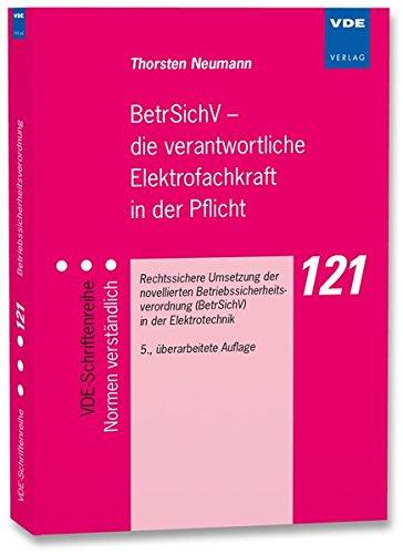 BetrSichV - die verantwortliche Elektrofachkraft in der Pflicht: Rechtssichere Umsetzung der novellierten Betriebssicherheitsverordnung (BetrSichV) in der Elektrotechnik (VDE-Schriftenreihe)