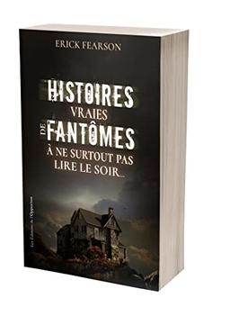 Histoires vraies de fantômes à ne surtout pas lire le soir...