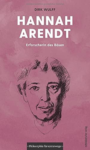 Hannah Arendt: Erforscherin des Bösen (Philosophie für unterwegs, Band 9)