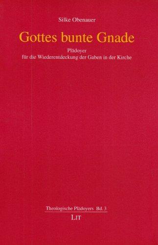 Gottes bunte Gnade: Plädoyer für die Wiederentdeckung der Gaben in der Kirche
