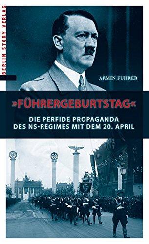 Führergeburtstag: Die perfide Popaganda des NS-Regimes mit dem 20. April