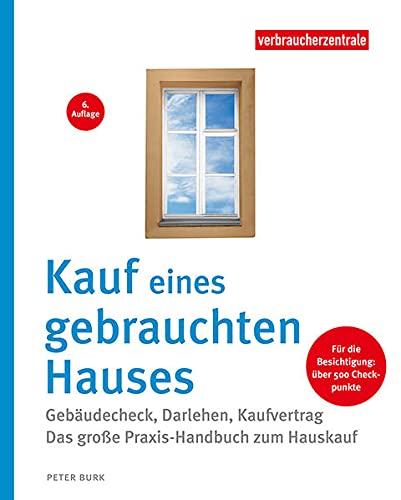 Kauf eines gebrauchten Hauses: Gebäude-Check - Darlehen - Kaufvertrag. Das große Praxis-Handbuch zum Hauskauf