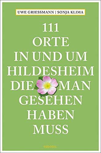 111 Orte in und um Hildesheim, die man gesehen haben muss: Reiseführer: Reisefhrer