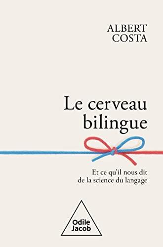 Le cerveau bilingue : et ce qu'il nous dit de la science du langage