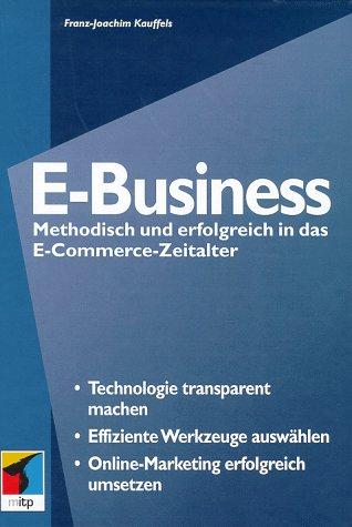 E- Business. Methodisch und erfolgreich in das E- Commerce- Zeitalter