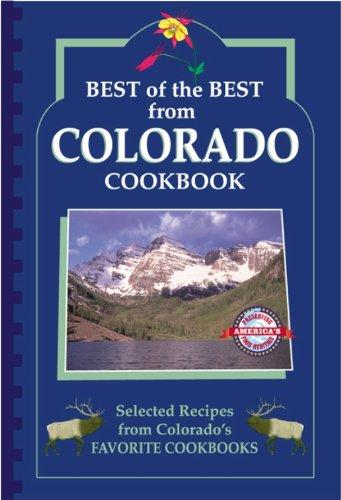 Best of the Best from Colorado: Selected Recipes from Colorado's Favorite Cookbooks