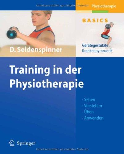 Training in der Physiotherapie. Gerätegestützte Krankengymnastik - Sehen - Verstehen - Üben - Anwenden (Physiotherapie Basics)